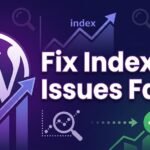 how to fix indexing issues in wordpress fast